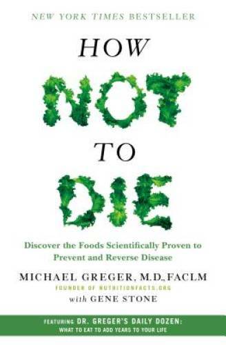How Not to Die: Discover the Foods Scientifically Proven to Prevent and R – GOOD