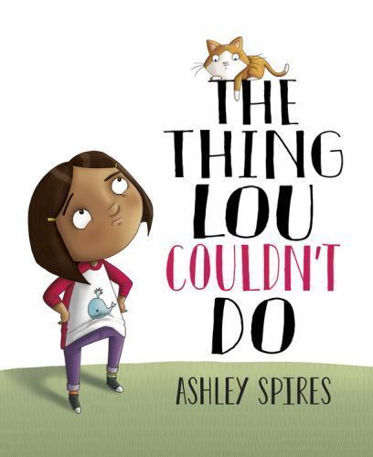 The Thing Lou Couldn’t Do by Spires, Ashley, Good Book