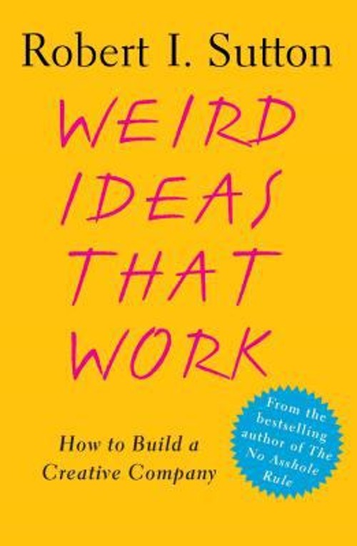 Weird Ideas That Work : How to Build a Creative Company Robert I.