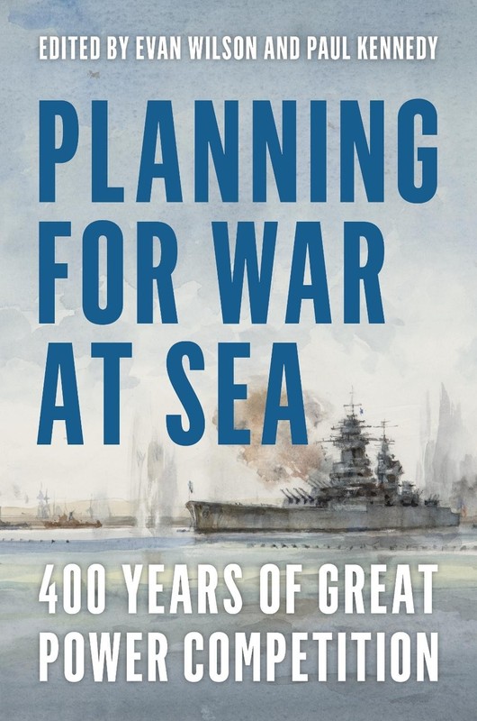 Planning for War at Sea: 400 Years of Great Power Competition by Paul M. Kennedy