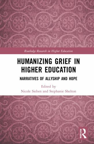 Humanizing Grief in Higher Education (Routledge Research in Higher Education) b