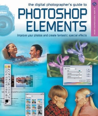 The Digital Photographer’s Guide to Photoshop Elements: Improve Your Photogr…