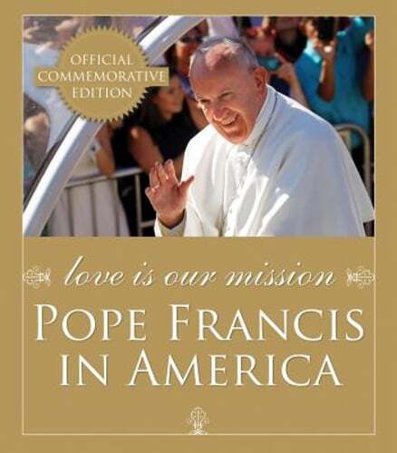 Love Is Our Mission: Pope Francis in America by Franciscan Media: New