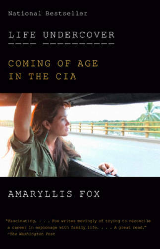 Life Undercover: Coming of Age in the CIA – Paperback By Fox, Amaryllis – GOOD