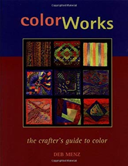 Color Works : The Crafter’s Guide to Color Spiral Deb Menz