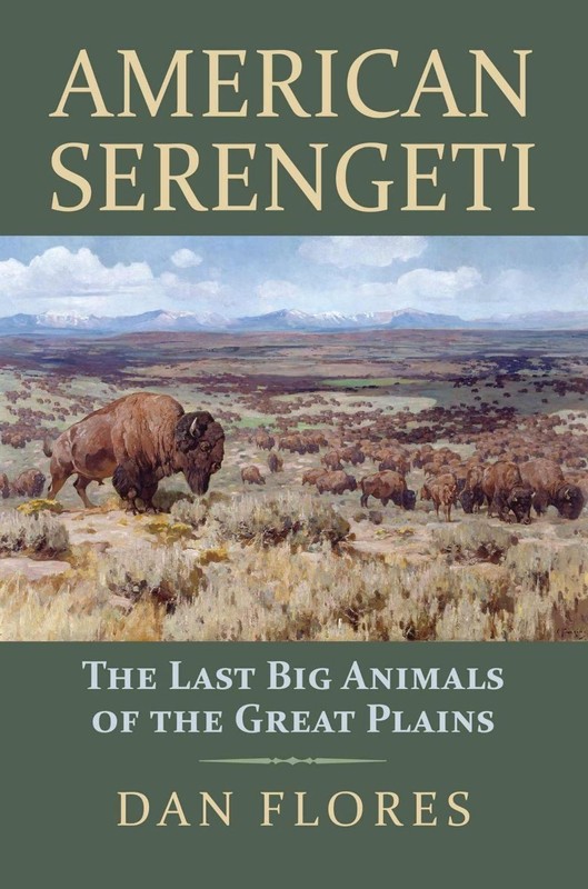 American Serengeti: The Last Big Animals of the Great Plains by Dan Flores (Engl