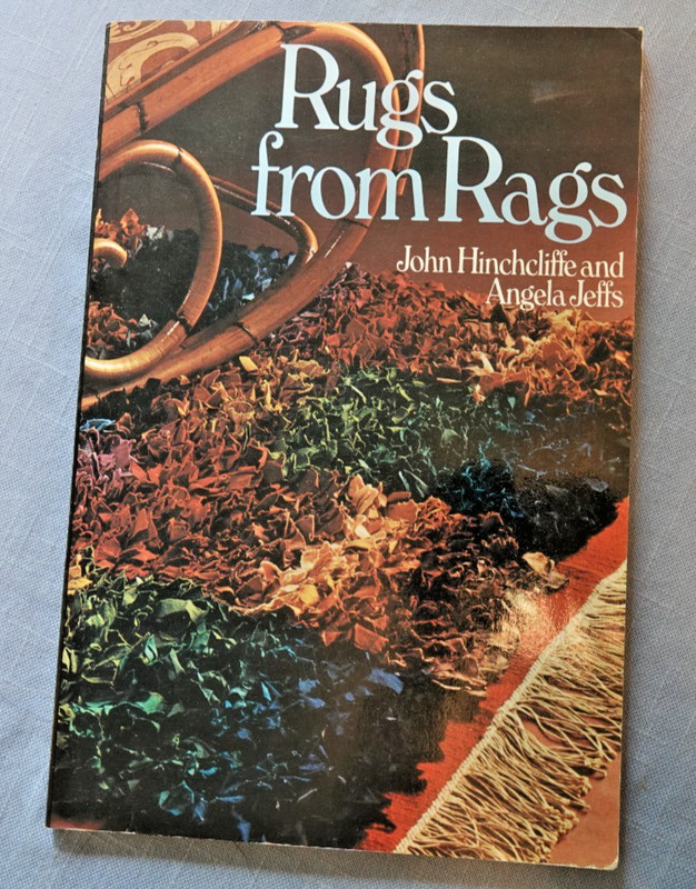 RUGS FROM RAGS BY JOHN HINCHCLIFFE AND ANGELA JEFFS, 1977, SC