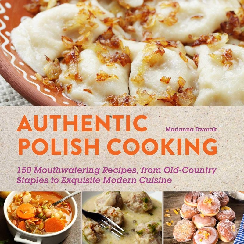 Authentic Polish Cooking: 120 Mouthwatering Recipes, from Old-Country Staple…