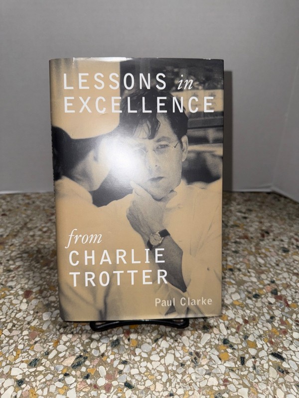 Lessons in Excellence from Charlie Trotter 1999 Paul Clarke Hardcover VG
