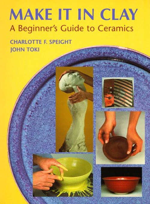 Make It in Clay : A Beginner’s Guide to Ceramics Paperback