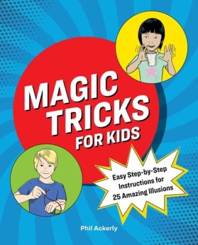 Magic Tricks for Kids: Easy Step-by-Step Instructions for 25 Amazi – VERY GOOD