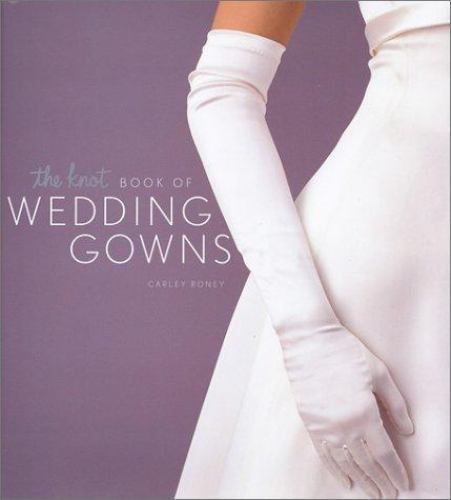 The Knot Book of Wedding Gowns by Roney, Carley, Good Book