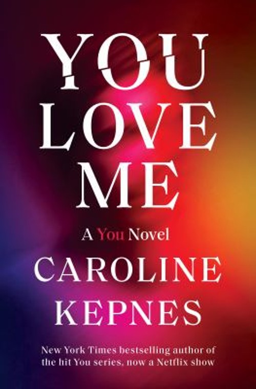You Love Me : A You Novel Hardcover Caroline Kepnes
