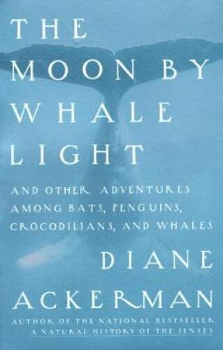 The Moon by Whale Light: And Other Adventures Among Bats, Penguins, Croco – GOOD