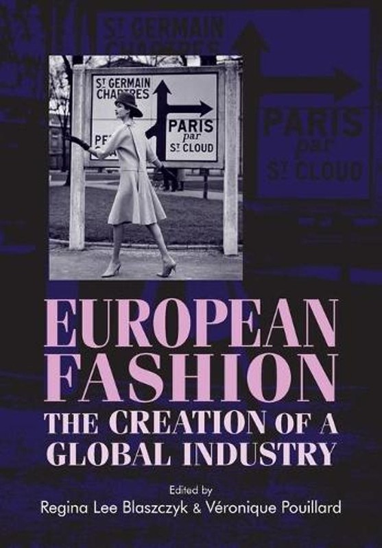 European Fashion: The Creation of a Global Industry by Regina Lee Blaszczyk (Eng