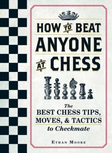 How To Beat Anyone At Chess: The Best Chess Tips, Moves, and Tactics to C – GOOD