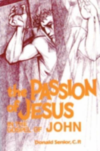 The Passion of Jesus in the Gospel of John (Passion Series) Donald Senior CP pa