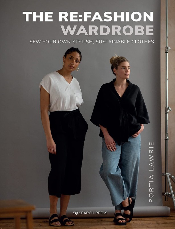 Re:Fashion Wardrobe, The: Sew your own stylish, sustainable clothes, Lawrie, Por