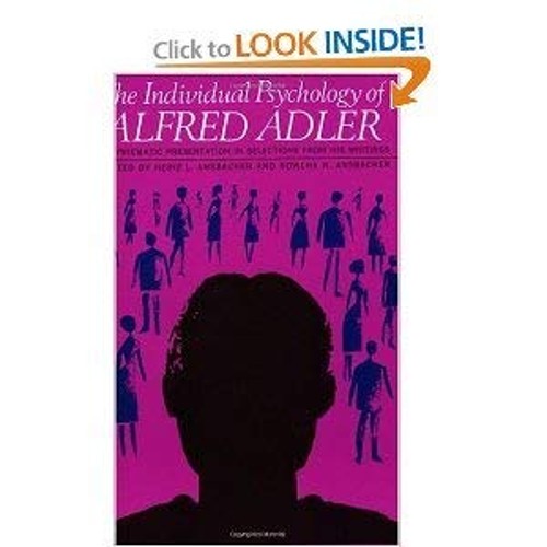 The Individual Psychology of Alfred Adler Alfred Adler