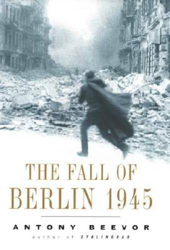 The Fall of Berlin 1945 – Hardcover By Beevor, Antony – GOOD