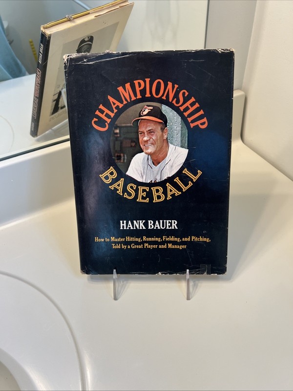 Championship Baseball by Hank Bauer, 1968 HC DJ 1st Edition Baltimore Orioles