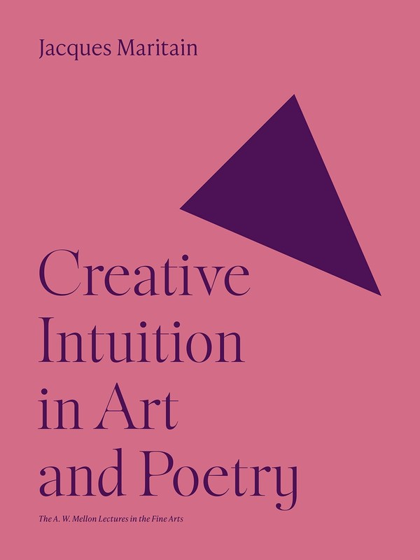Creative Intuition in Art and Poetry (A.W. Mellon Lectures in the Fine Arts, B..