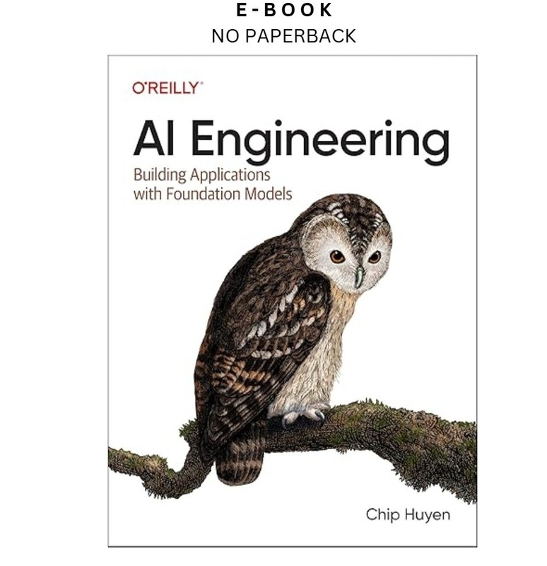 AI Engineering: Building Applications wi, Chip Huyen 2025