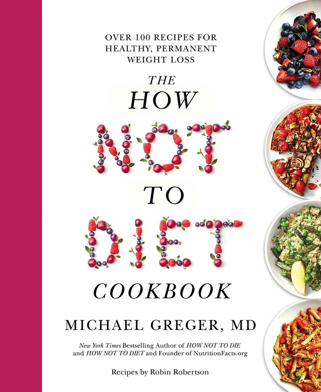 The How Not to Diet Cookbook: Over 100 Recipes By Michael Greger NEW Paprbk 2022