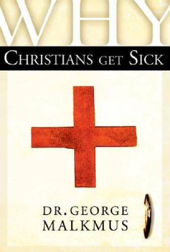 Why Christians Get Sick – Paperback By Malkmus, George H. – GOOD