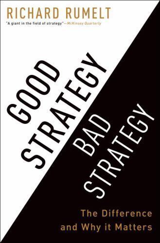 Good Strategy Bad Strategy: The Difference and Why It Matters, Rumelt, Richard,