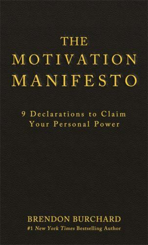 The Motivation Manifesto: 9 Declarations to Claim Your Personal Power