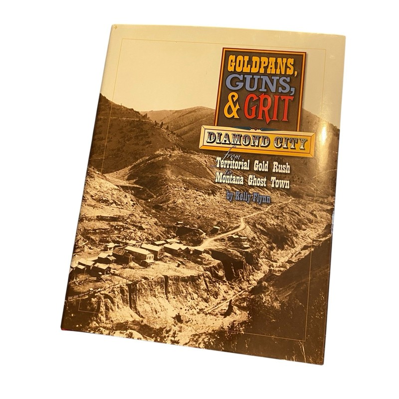 Goldpans Guns & Grit Diamond City Gold Rush Montana Ghost Towns HC Signed