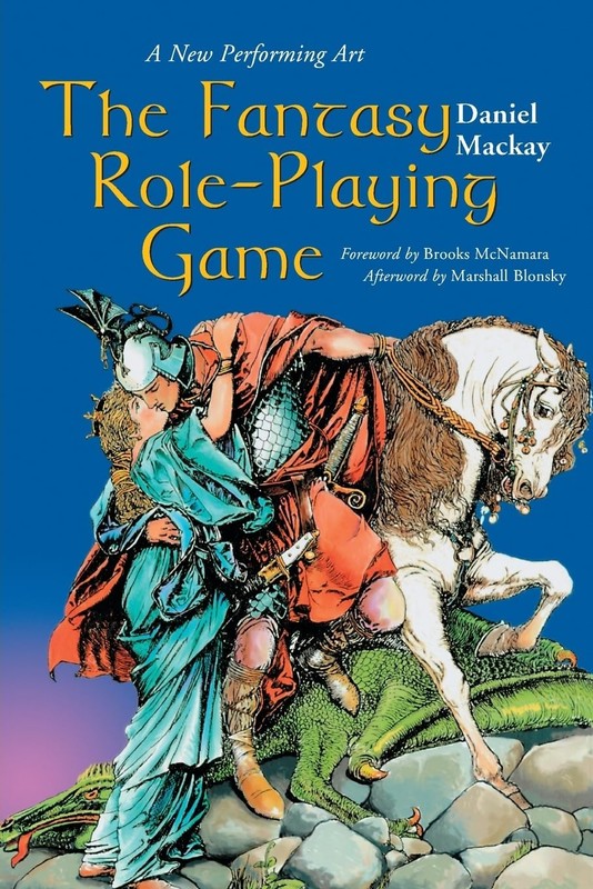 The Fantasy Role-Playing Game: A New Performing Art by Daniel Mackay