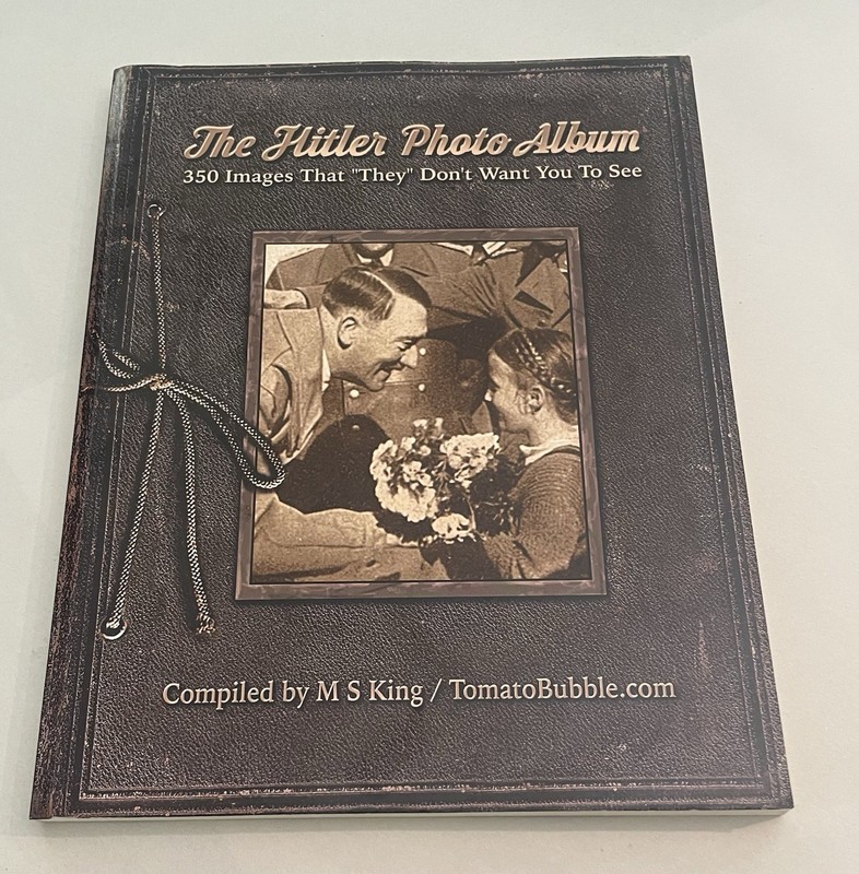 The Hitler Photo Album 350 Images That “They” Don't Want You To See by M.S. King gallery