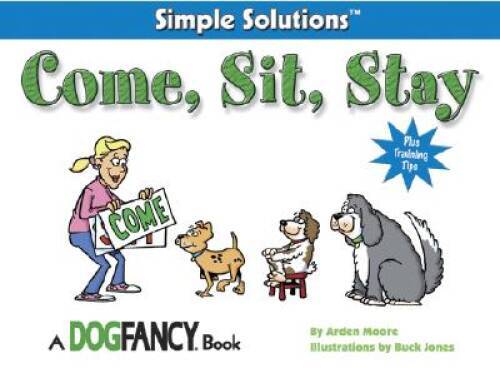 Come, Sit, Stay (Simple Solutions Series) – Paperback By Moore, Arden – GOOD