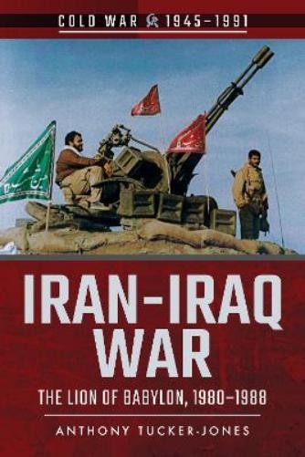 Anthony Tucker-Jones Iran-Iraq War (Paperback) Cold War 1945-1991