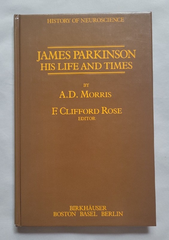 James Parkinson His Life And Times: History Of Neuroscience By A.D Morris, 1989