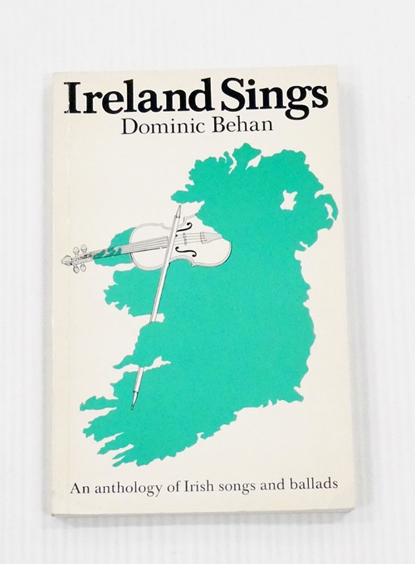 Ireland Sings by Dominic Behan Words and Music Traditional and Contemporary
