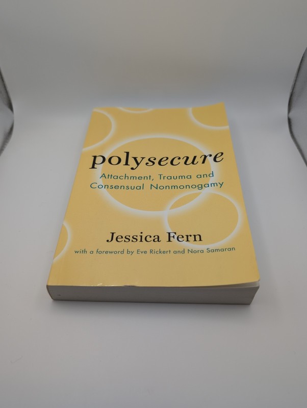 Polysecure : Attachment, Trauma and Consensual Nonmonogamy by Jessica Fern