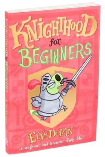 Knighthood for Beginners – Paperback By Dolan, Elys – GOOD