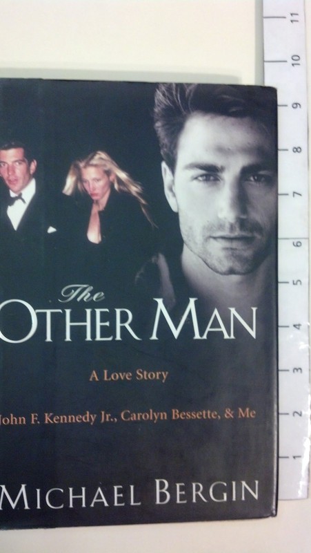 The Other Man: John F. Kennedy Jr., Carolyn Bessette, and Me