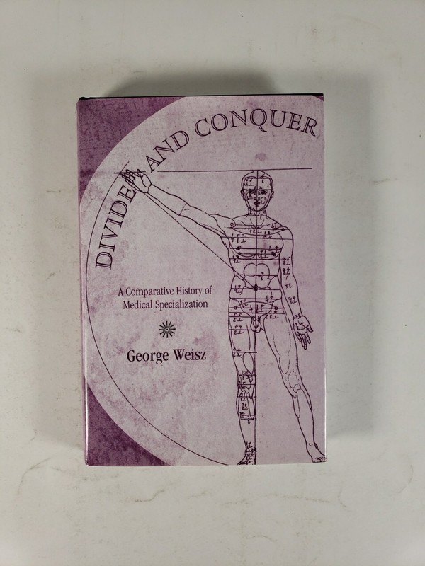Divide and Conquer: A Comparative History of Medical Specialization George Weisz