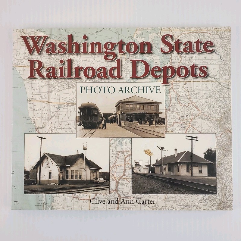 Washington State Railroad Depots Photo Archive by Clive and Ann Carter 2009 PB