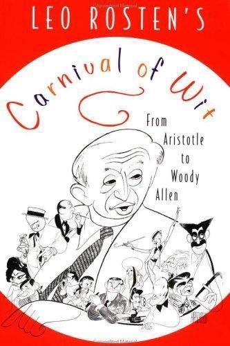 Leo Rosten’s Carnival of Wit: From Aristotle to Woody Allen by Leo Rosten
