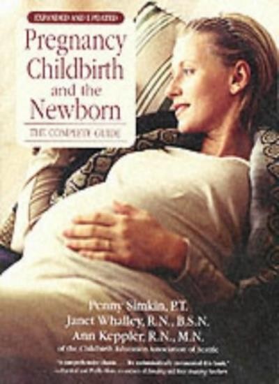 Pregnancy Childbirth and the Newborn: The Complete Guide By Penn