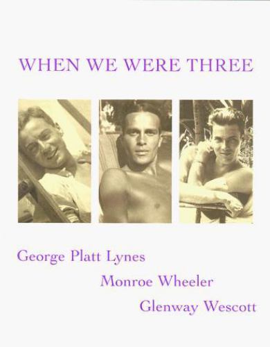 When We Were Three : The Travel Albums of George Platt Lynes, Monroe Wheeler,…
