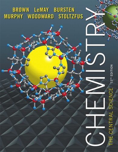 Chemistry : The Central Science by Theodore E. Brown, H. Eugene H. LeMay, Bruce