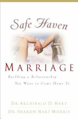 Safe Haven Marriage: A Marriage You Can Come Home to Hart, Archibald D. and Morr