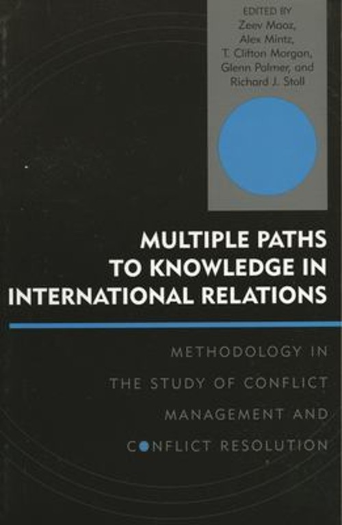 Multiple Paths to Knowledge in International Relations : Methodol