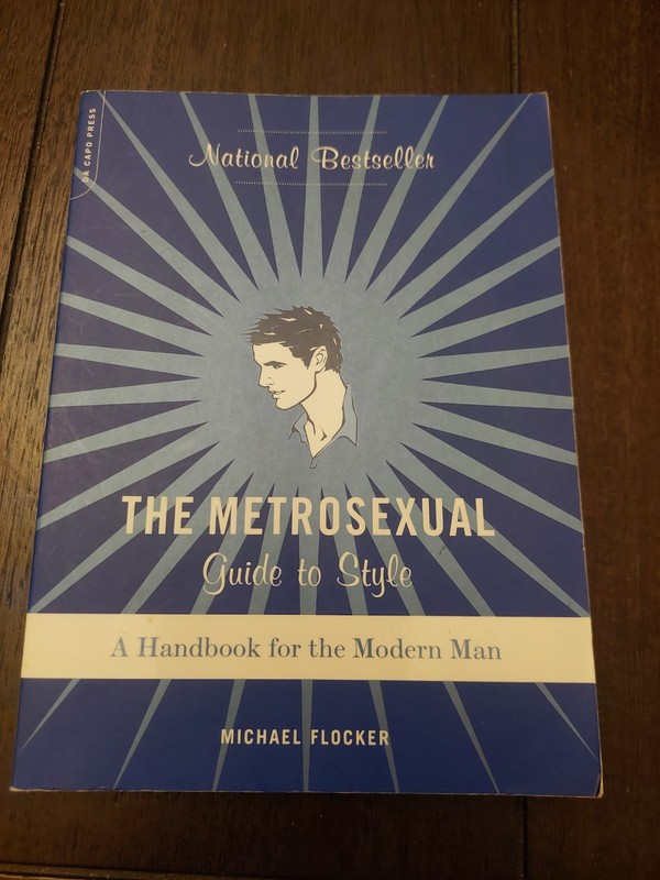 Metrosexual Guide to Style : A Handbook for the Modern Man by Michael Flocker